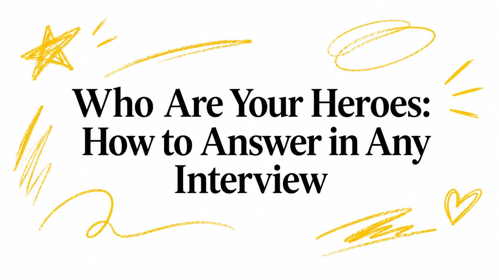 Who Are Your Heroes: How to Answer in Any Interview