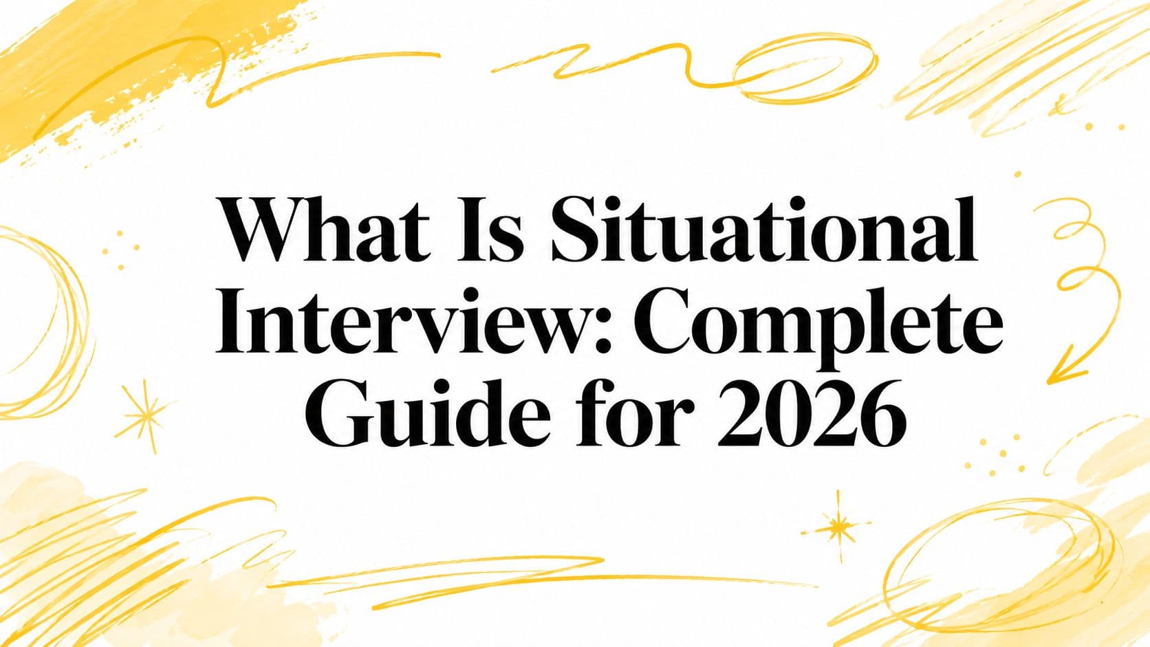 What Is Situational Interview: Complete Guide for 2026